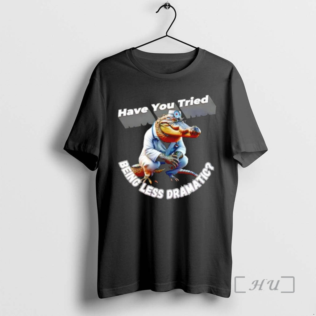 Officials Alligator Doctor Have You Tried Being Less - Adult & Kids T-Shirts, Sweatshirts & Hoodies apparel design preview 1