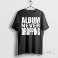 Officials Asap Album Never Dropping Music Lover - Adult & Kids T-Shirts, Sweatshirts & Hoodies apparel design preview 1
