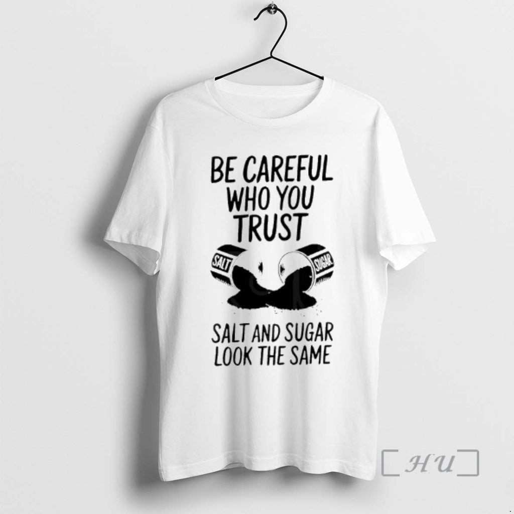 Officials Be Careful Who You Trust Salt Sugar Same - Adult & Kids T-Shirts, Sweatshirts & Hoodies apparel design preview 1