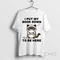 Officials Cat Book Lover I Put My Down To Be Here - Adult & Kids T-Shirts, Sweatshirts & Hoodies apparel design preview 1