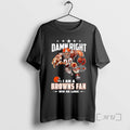 Officials Cleveland Browns Mascot Damn Right I Am - Adult & Kids T-Shirts, Sweatshirts & Hoodies apparel design preview 1