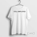 Officials David Hill Still Employed - Adult & Kids T-Shirts, Sweatshirts & Hoodies apparel design preview 1