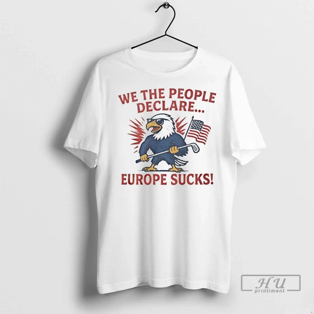 Officials Eagle We The People Declare Europe Sucks - Adult & Kids T-Shirts, Sweatshirts & Hoodies apparel design preview 1