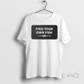 Officials Find Your Own Fish Any Water T - Adult & Kids T-Shirts, Sweatshirts & Hoodies apparel design preview 1
