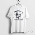 Officials First All Im Delight Raccoon Sarcastic - Adult & Kids T-Shirts, Sweatshirts & Hoodies apparel design preview 1