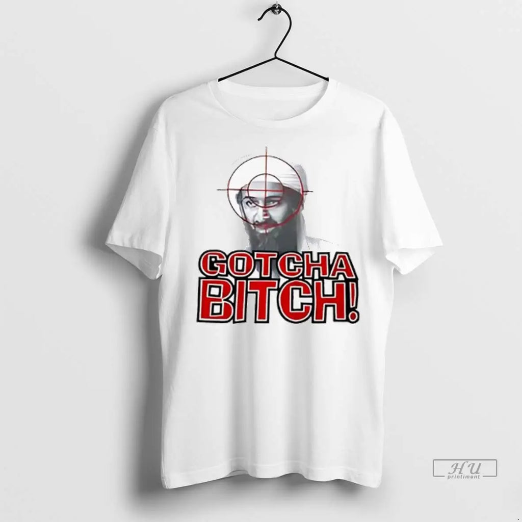 Officials Gotcha Bitch Osama Bin Laden Ladies - Adult & Kids T-Shirts, Sweatshirts & Hoodies apparel design preview 1