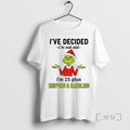 Officials Grinch Ive Decided Im Not Old 25 Plus 2025 - Adult & Kids T-Shirts, Sweatshirts & Hoodies apparel design preview 1