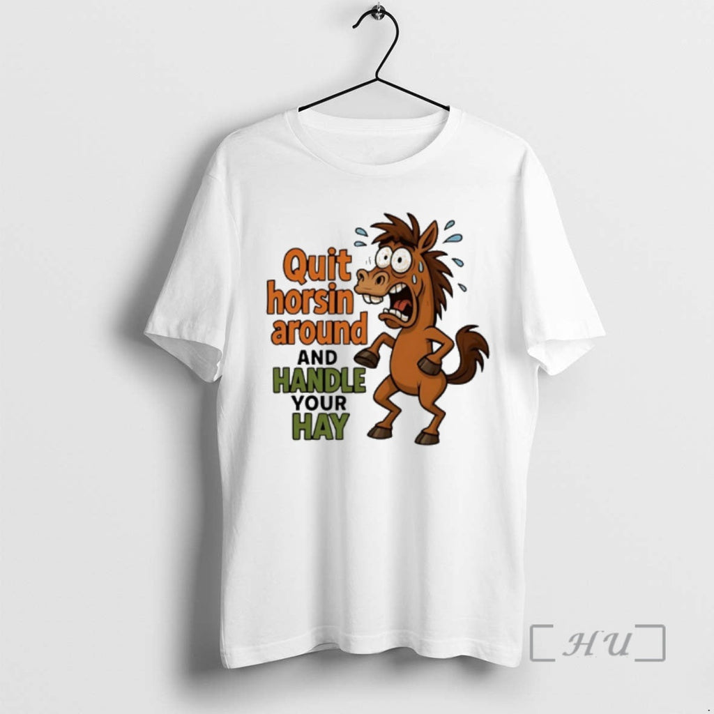 Officials Horse Quit Horsin Around Handle Your Hay - Adult & Kids T-Shirts, Sweatshirts & Hoodies apparel design preview 1