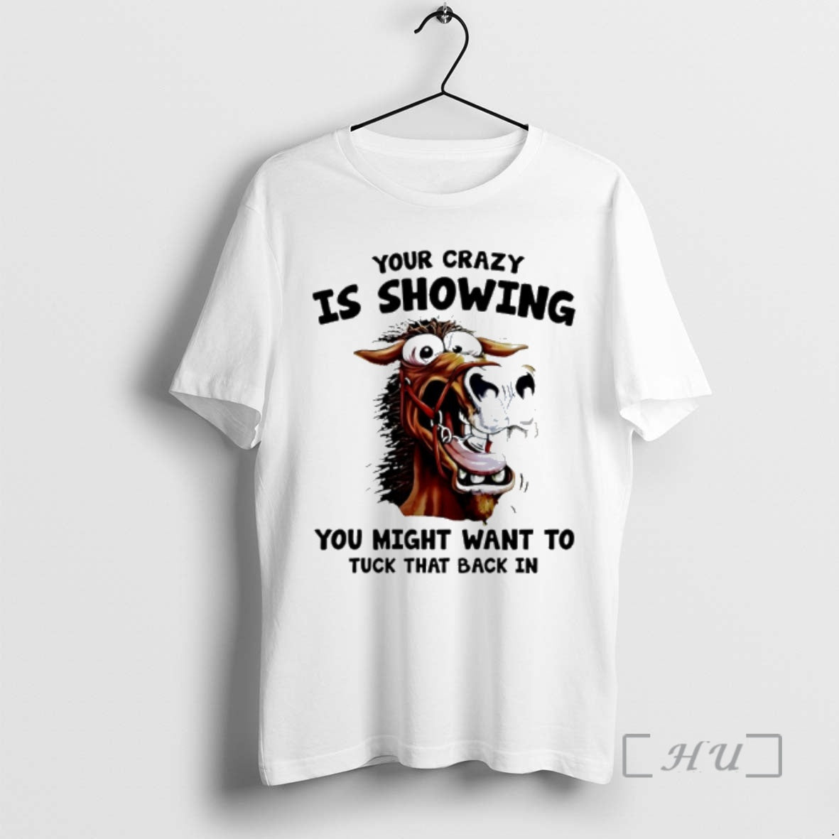 Officials Horse Your Crazy Is Showing You Might Want - Adult & Kids T-Shirts, Sweatshirts & Hoodies apparel design preview 1