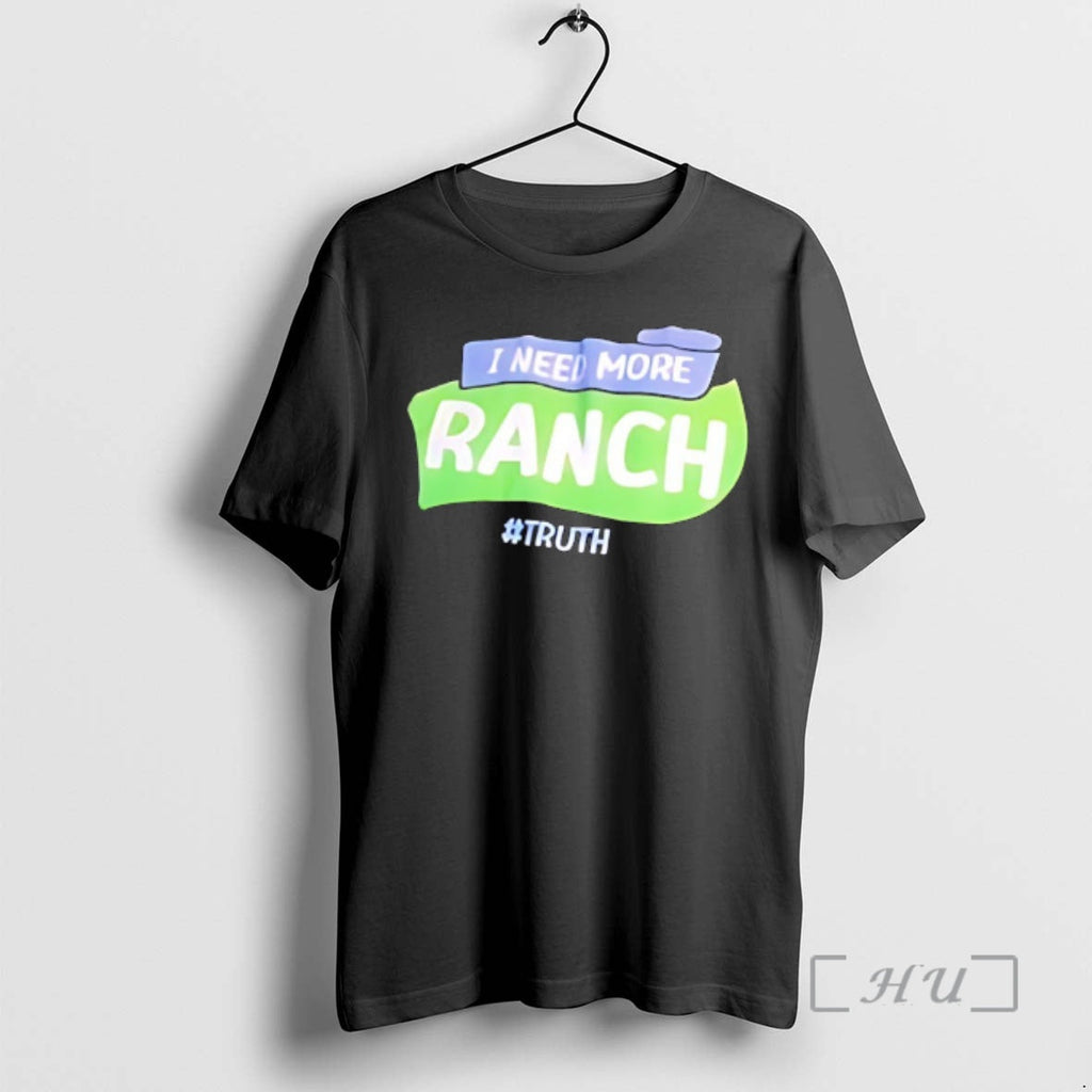 Officials I Need More Ranch Truth - Adult & Kids T-Shirts, Sweatshirts & Hoodies apparel design preview 1