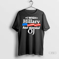 Officials I Wish Hillary Had Married Oj - Adult & Kids T-Shirts, Sweatshirts & Hoodies apparel design preview 1
