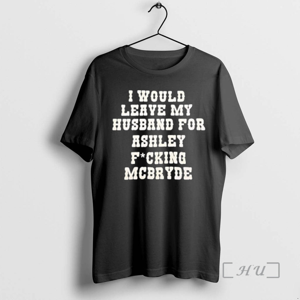 Officials I Would Leave My Husband Ashley Fucking - Adult & Kids T-Shirts, Sweatshirts & Hoodies apparel design preview 1