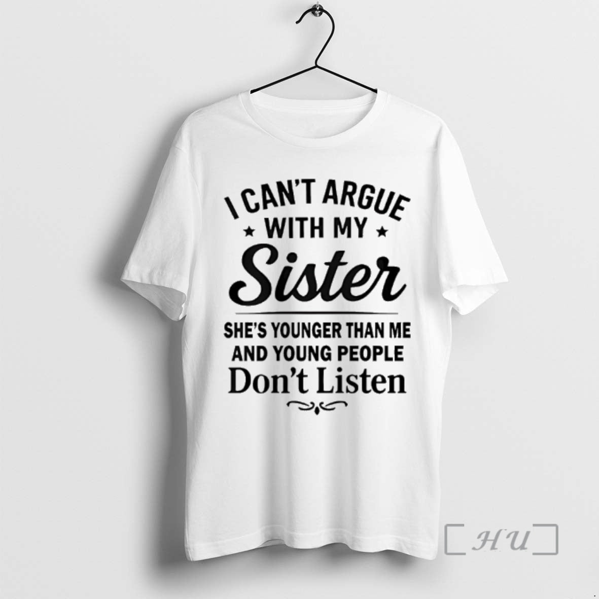 Officials I Cant Argue My Sister Shes Younger Than Me - Adult & Kids T-Shirts, Sweatshirts & Hoodies apparel design preview 1