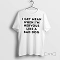 Officials I Get Mean When Im Nervous Like Bad Dog - Adult & Kids T-Shirts, Sweatshirts & Hoodies apparel design preview 1
