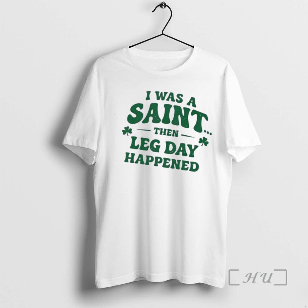 Officials I Was A Saint Then Leg Day Happened - Adult & Kids T-Shirts, Sweatshirts & Hoodies apparel design preview 1