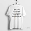 Officials I Was Here When Max Won His Debut Race At - Adult & Kids T-Shirts, Sweatshirts & Hoodies apparel design preview 1