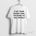 Officials If My Team Doesnt Win Im Going Kill Myself - Adult & Kids T-Shirts, Sweatshirts & Hoodies apparel design preview 1