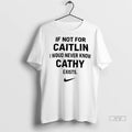 Officials If Not For Caitlin I Woud Never Know Cathy - Adult & Kids T-Shirts, Sweatshirts & Hoodies apparel design preview 1
