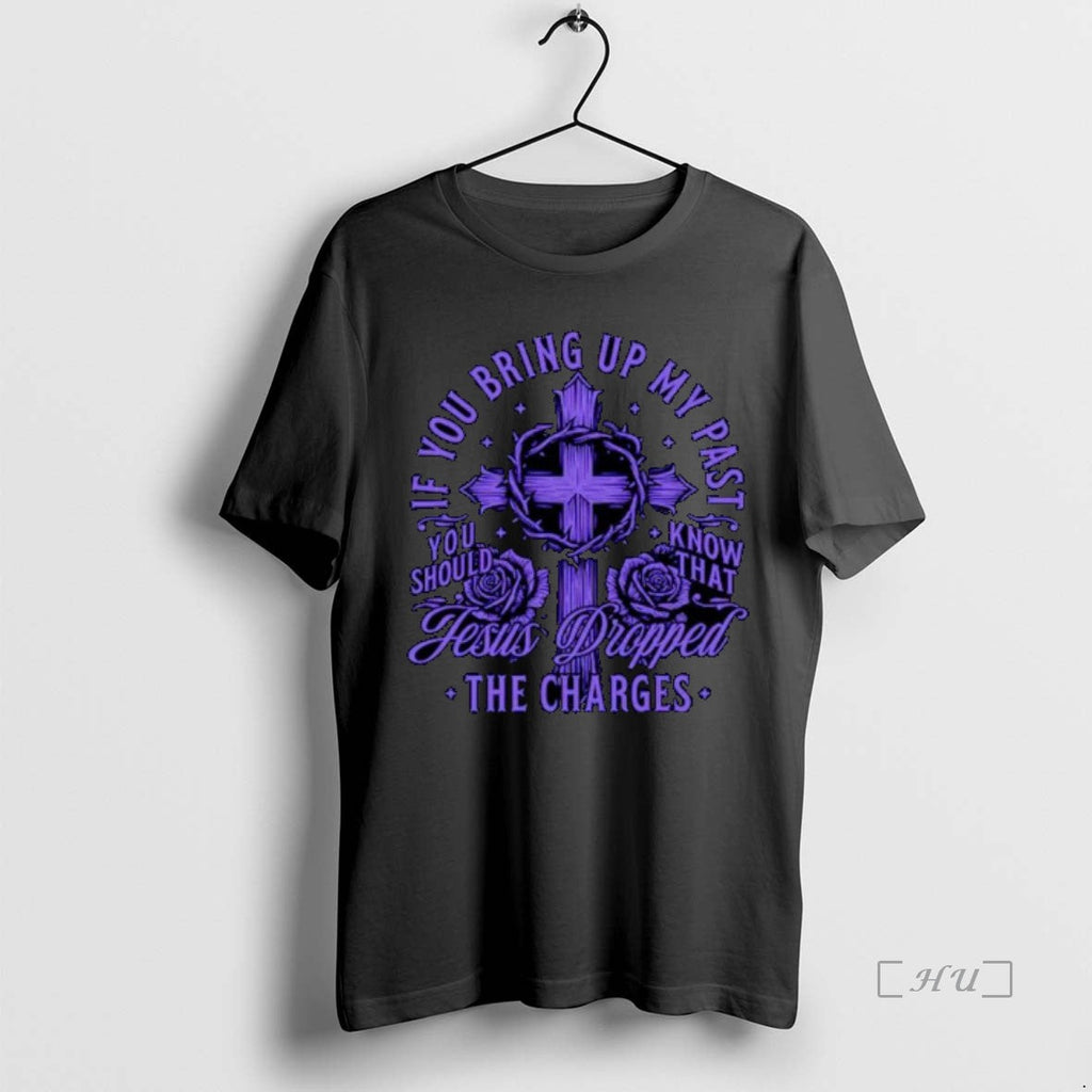 Officials If You Bring Up My Past Jesus Dropped - Adult & Kids T-Shirts, Sweatshirts & Hoodies apparel design preview 1