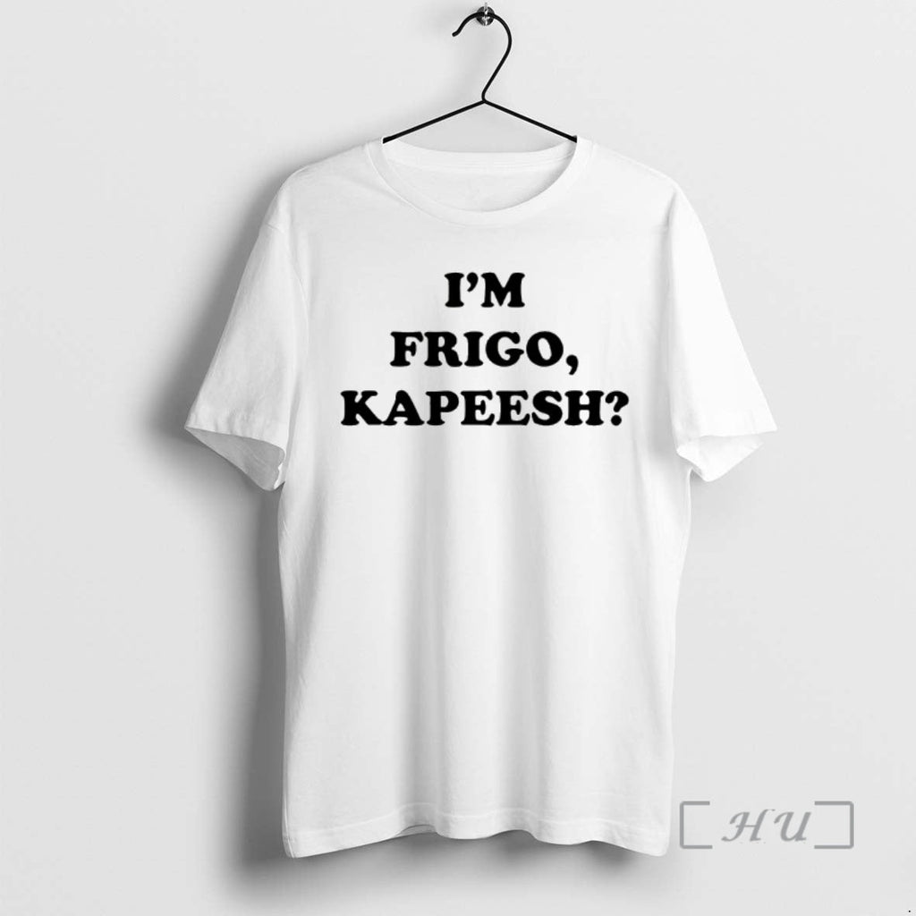 Officials Im Frigo Kapeesh - Adult & Kids T-Shirts, Sweatshirts & Hoodies apparel design preview 1