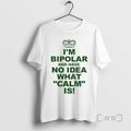 Officials Im Bipolar Have No Idea What Calm Is - Adult & Kids T-Shirts, Sweatshirts & Hoodies apparel design preview 1