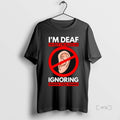Officials Im Deaf But Also Ignoring You - Adult & Kids T-Shirts, Sweatshirts & Hoodies apparel design preview 1