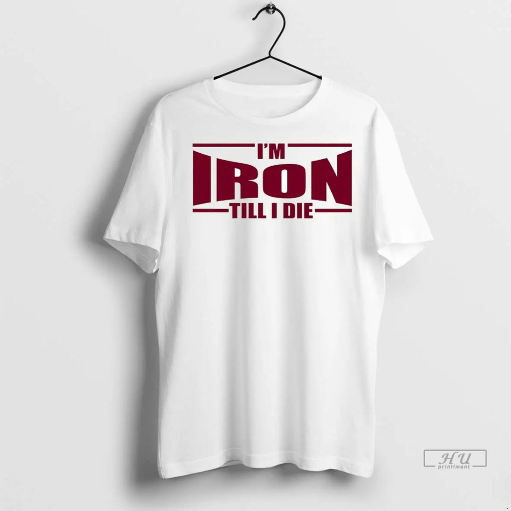 Officials Im Iron Till I Die - Adult & Kids T-Shirts, Sweatshirts & Hoodies apparel design preview 1