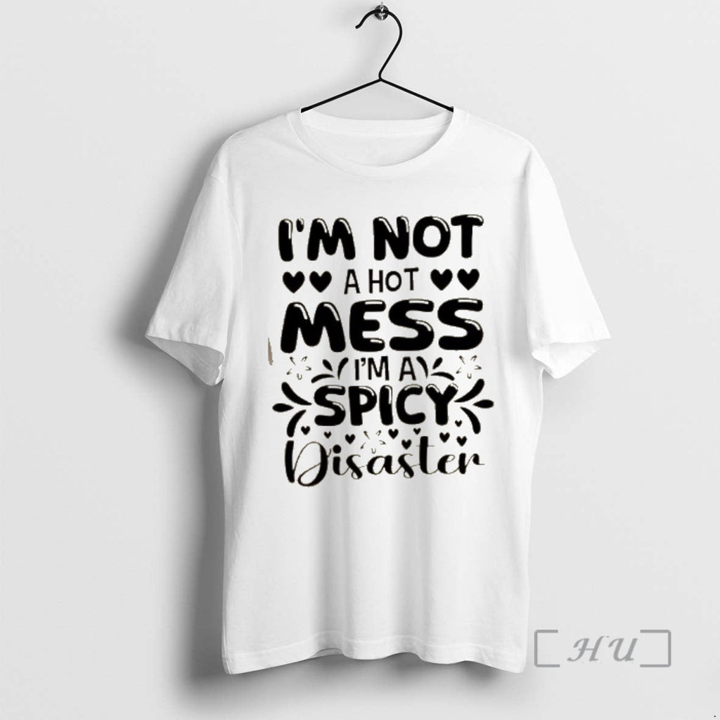 Officials Im Not Hot Mess Spicy Disaster Quote - Adult & Kids T-Shirts, Sweatshirts & Hoodies apparel design preview 1