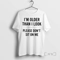 Officials Im Older Than I Look Please Dont Sit On Me - Adult & Kids T-Shirts, Sweatshirts & Hoodies apparel design preview 1