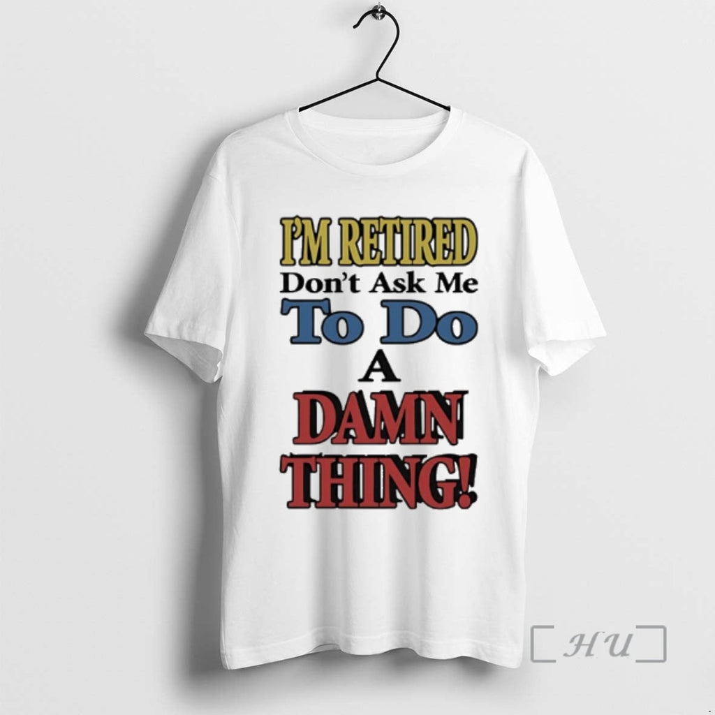 Officials Im Retired Dont Ask Me Do Damn Thing - Adult & Kids T-Shirts, Sweatshirts & Hoodies apparel design preview 1