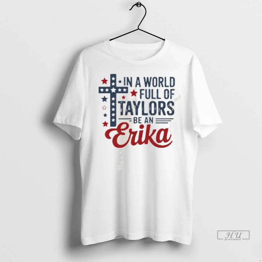 Officials In A World Full Of Taylors Be An Erika - Adult & Kids T-Shirts, Sweatshirts & Hoodies apparel design preview 1