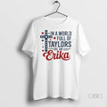 Officials In A World Full Of Taylors Be An Erika - Adult & Kids T-Shirts, Sweatshirts & Hoodies apparel design preview 1
