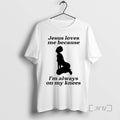 Officials Jesus Love Me Because Im Always On My Knees - Adult & Kids T-Shirts, Sweatshirts & Hoodies apparel design preview 1