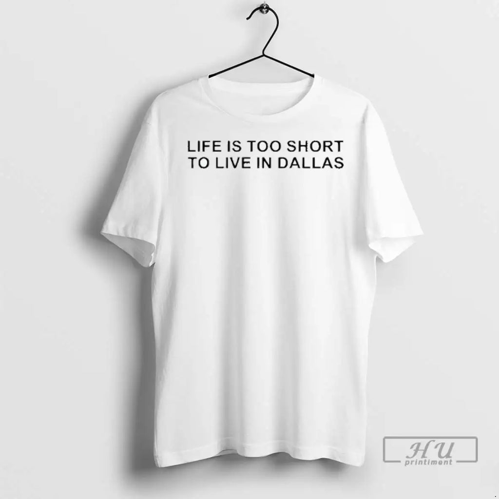 Officials Life Is Too Short To Live In Dallas - Adult & Kids T-Shirts, Sweatshirts & Hoodies apparel design preview 1