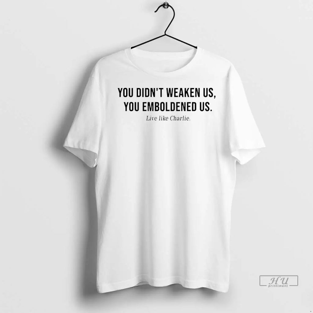 Officials Live Like Charlie You Didnt Weaken Us - Adult & Kids T-Shirts, Sweatshirts & Hoodies apparel design preview 1