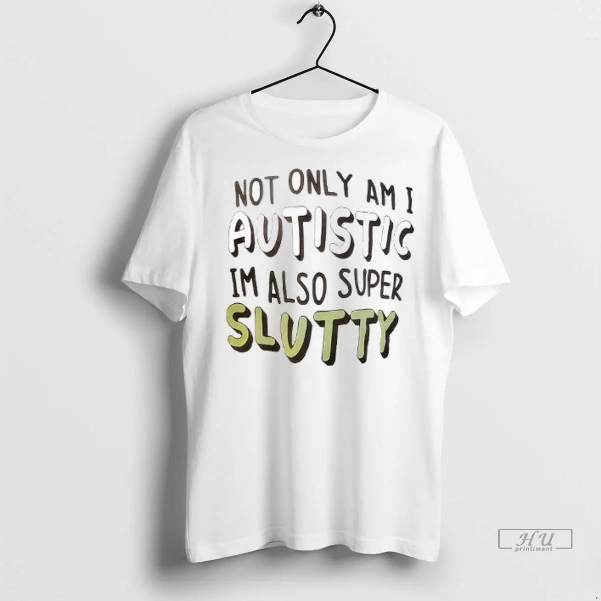 Officials Not Only Am I Autistic Im Also Super Slutty - Adult & Kids T-Shirts, Sweatshirts & Hoodies apparel design preview 1