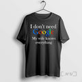 Officials Planet Memes I Dont Need Google My Wife - Adult & Kids T-Shirts, Sweatshirts & Hoodies apparel design preview 1