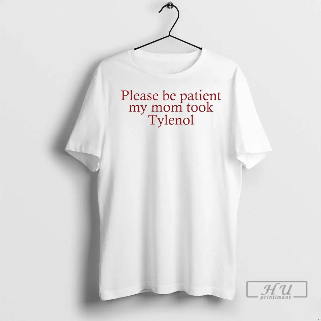 Officials Please Be Patient My Mom Took Tylenol - Adult & Kids T-Shirts, Sweatshirts & Hoodies apparel design preview 1