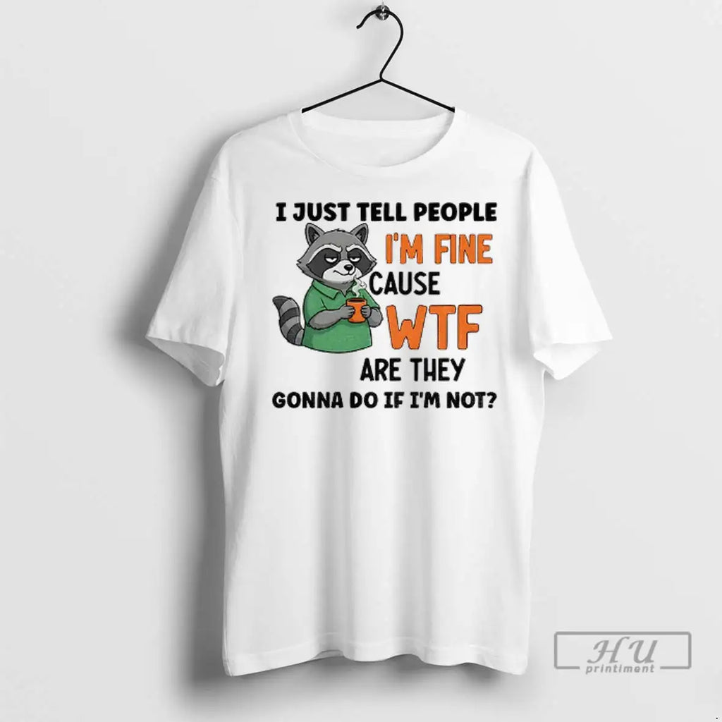 Officials Raccoon I Just Tell People Im Fine Cause - Adult & Kids T-Shirts, Sweatshirts & Hoodies apparel design preview 1