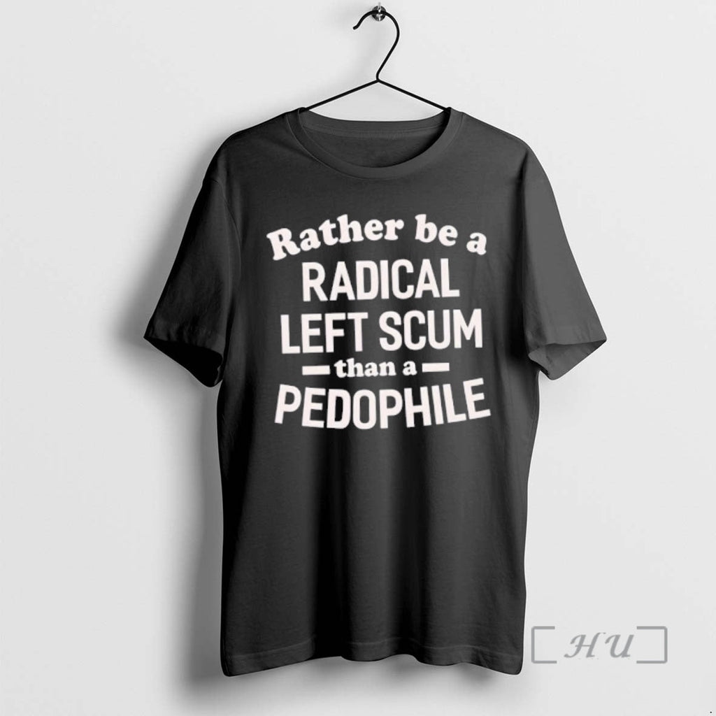 Officials Rather Be Radical Left Scum Than Pedophile - Adult & Kids T-Shirts, Sweatshirts & Hoodies apparel design preview 1