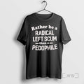 Officials Rather Be Radical Left Scum Than Pedophile - Adult & Kids T-Shirts, Sweatshirts & Hoodies apparel design preview 1