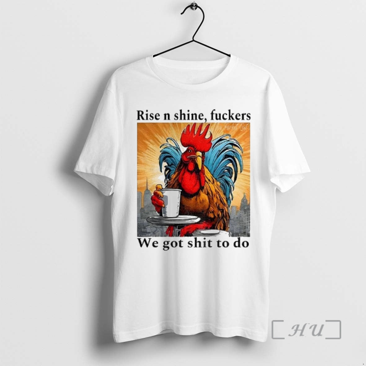 Officials Rooster Rise N Shine Fuckers We Got Shit Do - Adult & Kids T-Shirts, Sweatshirts & Hoodies apparel design preview 1