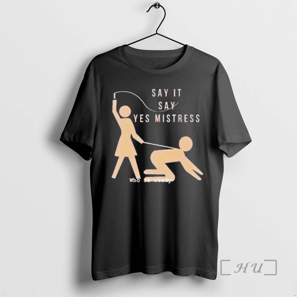 Officials Say It Yes Mistress Who Is Ready - Adult & Kids T-Shirts, Sweatshirts & Hoodies apparel design preview 1