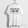 Officials Some Things Are Better Left Alone Like Me - Adult & Kids T-Shirts, Sweatshirts & Hoodies apparel design preview 1