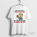 Officials Stuart Minion Why Are People Allowed To Be - Adult & Kids T-Shirts, Sweatshirts & Hoodies apparel design preview 1