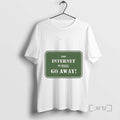 Officials Internet Is Full Go Away - Adult & Kids T-Shirts, Sweatshirts & Hoodies apparel design preview 1