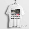 Officials There Is Not A Dead Body On Highland Ave - Adult & Kids T-Shirts, Sweatshirts & Hoodies apparel design preview 1