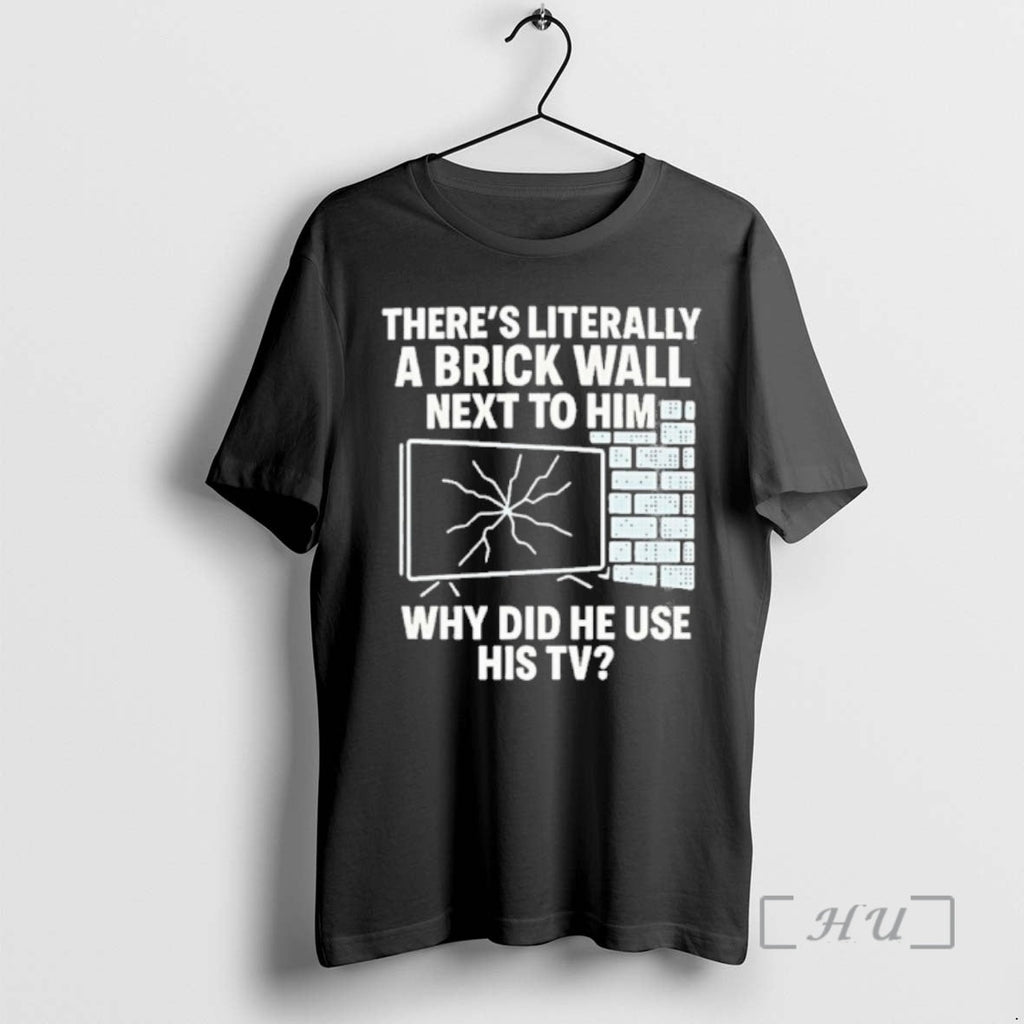 Officials Theres Literally Brick Wall Next Him Why - Adult & Kids T-Shirts, Sweatshirts & Hoodies apparel design preview 1