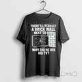Officials Theres Literally Brick Wall Next Him Why - Adult & Kids T-Shirts, Sweatshirts & Hoodies apparel design preview 1