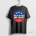 Officials These People Are Crazy Funny Political 2026 - Adult & Kids T-Shirts, Sweatshirts & Hoodies apparel design preview 1